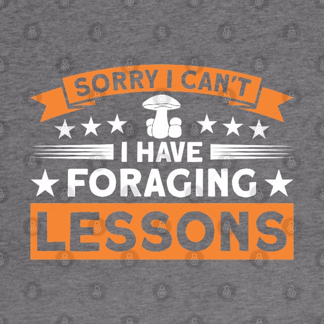 I Can't I Have Foraging Lessons Mushroom Fungi Hunter by Toeffishirts